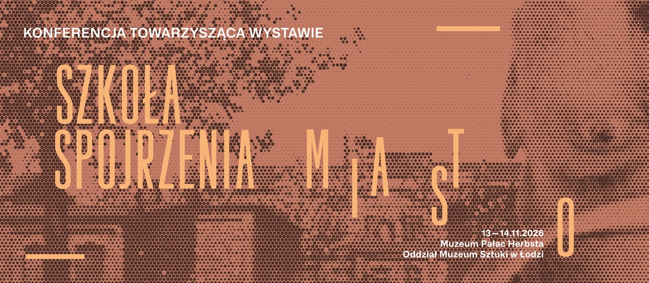Baner wydarzenia „Konferencja towarzysząca wystawie. Szkoła spojrzenia. Miasto”. Data: 13–14.11.2026 r., miejsce: Muzeum Pałac Herbsta – Oddział Muzeum Sztuki w Łodzi. Całość utrzymana w miedziano-brązowej kolorystyce z rastrowym wzorem.