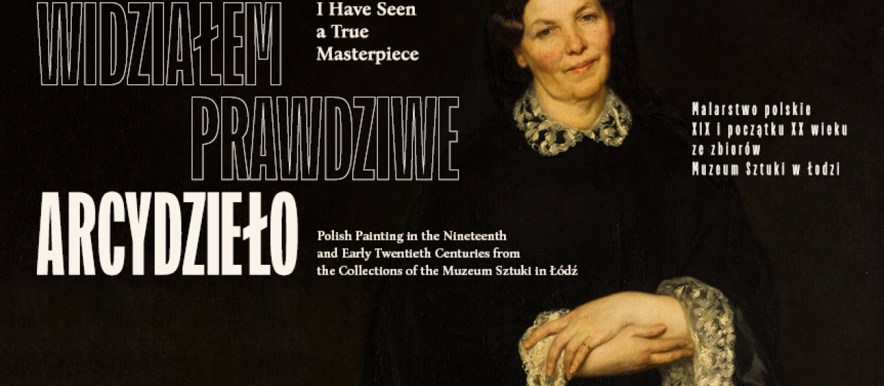 Exhibition identification "I Have Seen a True Masterpiece". Polish Painting in the Nineteenth and Early Twentieth Centuries from the Collections of the Muzeum Sztuki in Łódź. Against a dark background, there is a portrait of an elderly woman in a black dress with a white lace collar. 