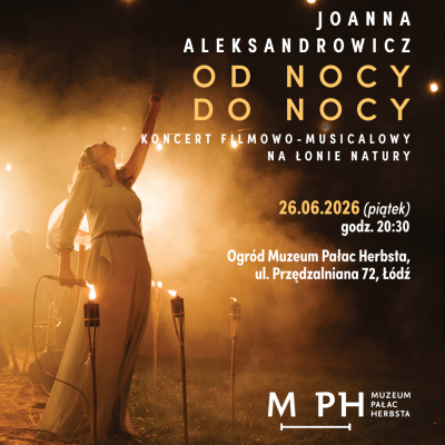Plakat koncertowy Joanny Aleksandrowicz pt. „Od nocy do nocy”. Na zdjęciu wokalistka w długiej sukni śpiewa na łonie natury, z uniesioną ręką. Obok znajdują się informacje o koncercie filmowo-musicalowym, który odbędzie się w piątek 26 czerwca 2026 roku o godzinie 20:30 w ogrodzie Muzeum Pałac Herbsta w Łodzi. Na dole widnieje logo muzeum (MPH).